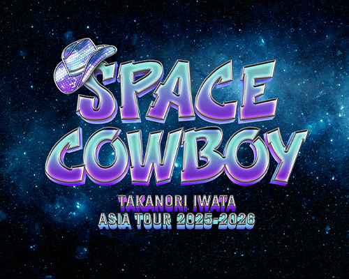 Takanori Iwata ASIA TOUR 2025-2026<br>“SPACE COWBOY”